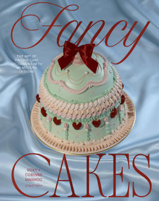 Fancy Cakes (The Art of Vintage Cake Decorating with 40 Modern Designs) by Roxy Mankoo, Corinne Mankoo, 9781837839490