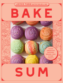 Bake Sum (Asian American Pastries, Breads, and Other Treats) by Joyce Tang, Soleil Ho, Aya Brackett, 9781964786162