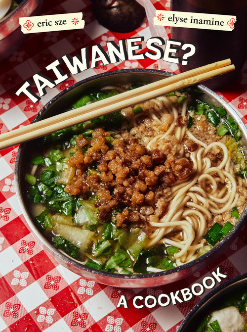 Taiwanese? (A Rambling Reflection on the Recipes, Cultures, and People Defining this Island) by Eric Sze, Elyse Inamine, Alex Lau, 9781964786223