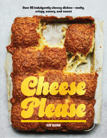 Cheese Please (Over 90 Indulgently Cheesy Dishes-Melty, Crispy, Savory, and Sweet) - 9781964786421 by Sue Quinn, 9781964786421