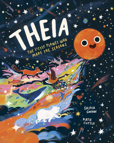 Theia (The Little Planet Who Made the Seasons) by Saskia Gwinn, Katie Cottle, 9798895090770