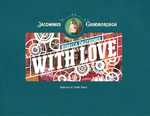 Jacominus Gainsborough: With Love by Rébecca Dautremer, Charis Ainslie, 9798895090855