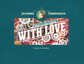 Jacominus Gainsborough: With Love by Rébecca Dautremer, Charis Ainslie, 9798895090855