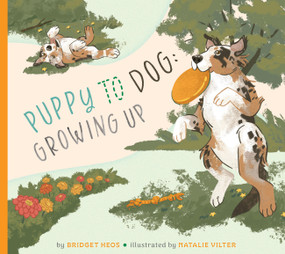 Puppy to Dog: Growing Up by Bridget Heos, Natalie Vilter, 9798896851677