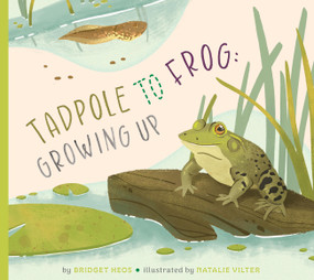 Tadpole to Frog: Growing Up by Bridget Heos, Natalie Vilter, 9798896851684