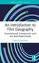 An Introduction to Film Geography (Foundational Frameworks and the Reel/Real Divide) by Chris Lukinbeal, 9781041273356