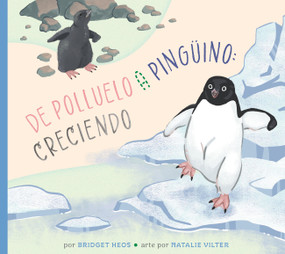 Del polluelo al pingüino: creciendo (Spanish Edition) by Bridget Heos, Natalie Vilter, 9798896855194