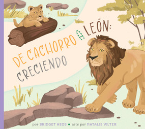 Del cachorro al león: creciendo (Spanish Edition) by Bridget Heos, Natalie Vilter, 9798896855200