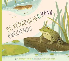 Del renacuajo a la rana: creciendo (Spanish Edition) by Bridget Heos, Natalie Vilter, 9798896855231