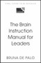 The Brain Instruction Manual for Leaders (Neuroscience tools for leadership success) by Bruno De Palo, 9781399837453