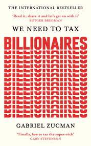 We Need to Tax Billionaires ("The most important economist in the world today") by Gabriel Zucman, 9781399839600