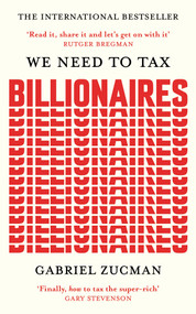 We Need to Tax Billionaires ("The most important economist in the world today") by Gabriel Zucman, 9781399839600