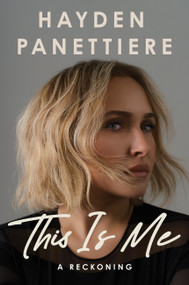 This Is Me (A Reckoning) by Hayden Panettiere, 9781538773420