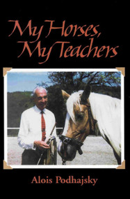 My Horses, My Teachers by Alois Podhajsky, 9781570760914
