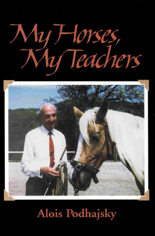 My Horses, My Teachers by Alois Podhajsky, 9781570760914