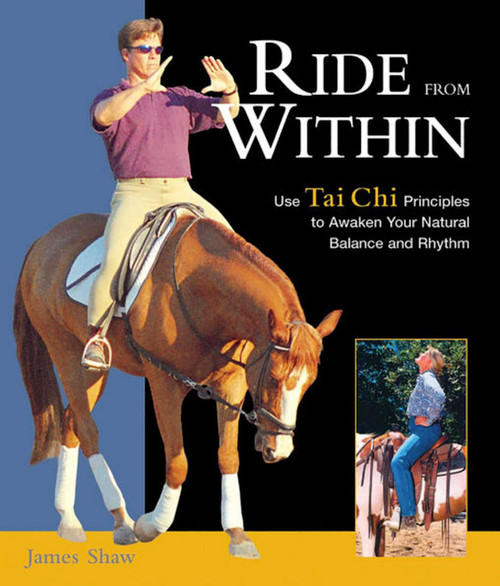 Ride from Within (Use Tai Chi Principles to Awaken Your Natural Balance and Rhythm) by James Shaw, 9781570763182