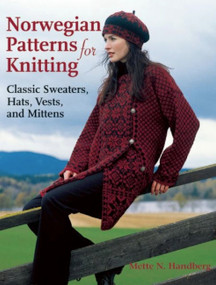 Norwegian Patterns for Knitting (Classic Sweaters, Hats, Vests and Mittens) by Mette N Handberg, 9781570764486