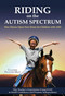 Riding on the Autism Spectrum (How Horses Open New Doors for Children with ASD) by Claudine Pelletier-milet, 9781570764998