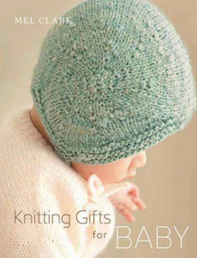 Knitting Gifts for Baby by Mel Clark, 9781570765544