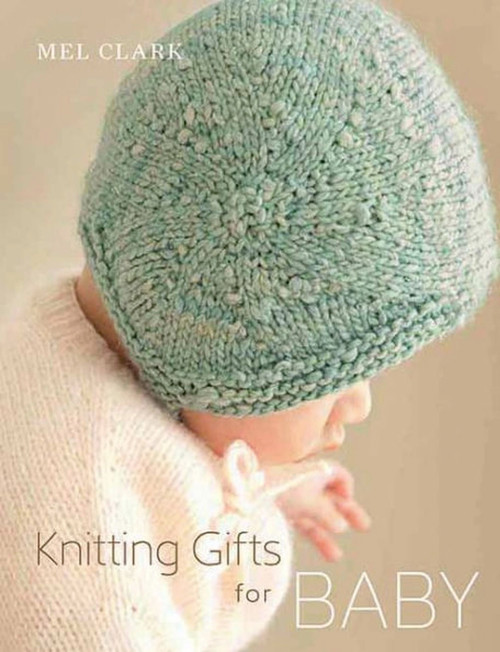 Knitting Gifts for Baby by Mel Clark, 9781570765544