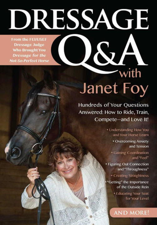 Dressage Q&A with Janet Foy (Hundreds of Your Questions Answered: How to Ride, Train, and Competeâ€”and Love It!) by Janet Foy, 9781570766749