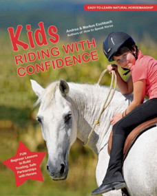 Kids Riding with Confidence (Fun Beginner Lessons to Build Trusting, Safe Partnerships with Horses) by Andrea Eschbach, 9781570767067
