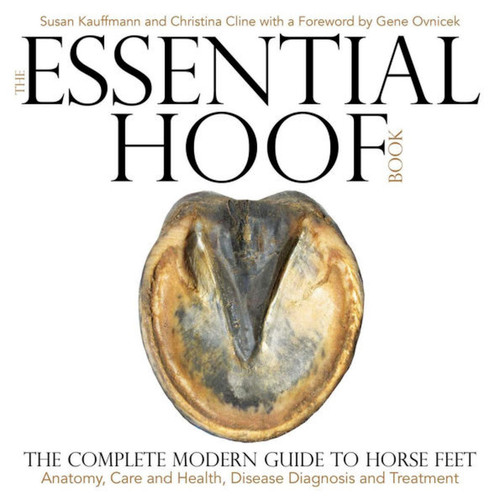 Essential Hoof Book (The Complete Modern Guide to Horse Feet) by Susan Kauffmann, 9781570767326