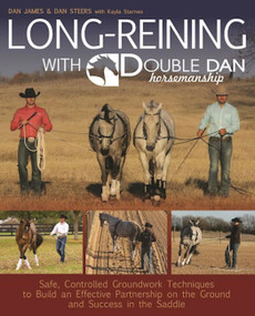 Long Reining with Double Dan (Safe, Controlled Groundwork Techniques to Build an Effective Partnership on the Ground and Success in the Saddle) by Dan James, 9781570767401