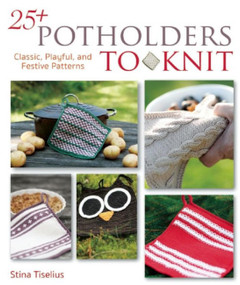 25+ Potholders to Knit (Classic, Playful, and Festive Patterns) by Stina Tiselius, 9781570767456