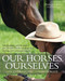 Our Horses, Ourselves: Discovering the Common Body (Meditations and Strategies for Deeper Understanding and Enhanced Communication) by Paula Josa-jones, 9781570767524
