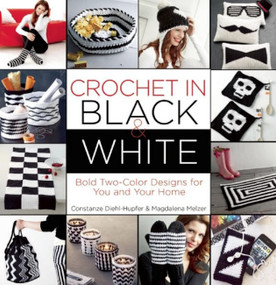 Crochet in Black-and-White (Bold Tow-Color Designs for You and Your Home) by Magdalena Melzer, 9781570767883