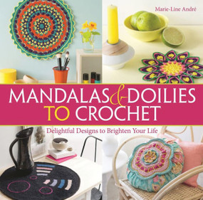 Mandalas and Doilies to Crochet (Delightful Designs to Brighten Your Life) by Marie-line André, 9781570767890