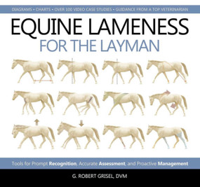 Equine Lameness for the Layman (Tools for Prompt Recognition, Accurate Assessment, and Proactive Management) by G. Robert Grisel Dvm, 9781570768347