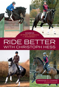 Ride Better with Christoph Hess (Dozens of Rider Questions Answered) by Christoph Hess, 9781570768583