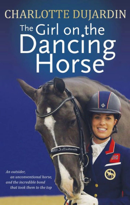 Girl on the Dancing Horse by Charlotte Dujardin, 9781570768866