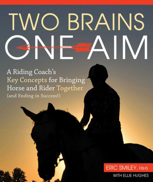 Two Brains, One Aim (A Riding Coach's Key Concepts for Bringing Horse and Rider Together (and Ending in Success!)) by Eric Smiley, 9781570768927