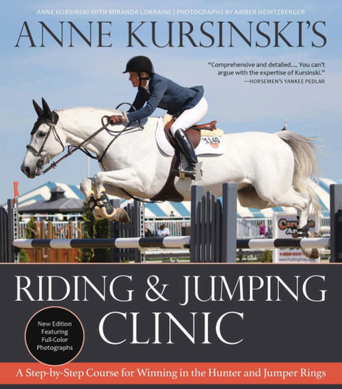 Anne Kursinski's Riding and Jumping Clinic: New Edition (A Step-by-Step Course for Winning in the Hunter and Jumper Rings) by Anne Kursinski, 9781570769849