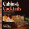 Cabin Cocktails (Year-Round Drinks for Cozy Cottages, Lakeside Lounging, and All Things Après) by Emily Vikre, 9781577157328