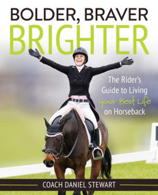 Bolder Braver Brighter (The Rider's Guide to Living Your Best Life on Horseback) by Daniel Stewart, 9781646010325