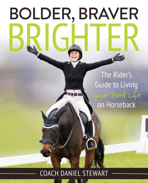 Bolder Braver Brighter (The Rider's Guide to Living Your Best Life on Horseback) by Daniel Stewart, 9781646010325