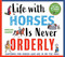 Life with Horses is Never Orderly (Cartoons for Riders Who Are in on the Joke) by Morgane Schmidt, 9781646010455