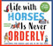 Life with Horses is Never Orderly (Cartoons for Riders Who Are in on the Joke) by Morgane Schmidt, 9781646010455