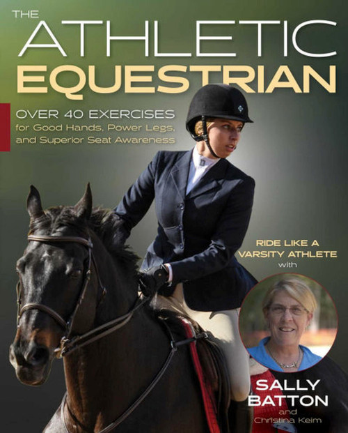 Athletic Equestrian (Over 40 Exercises for Good Hands, Power Legs, and Superior Seat Awareness) by Sally Batton, Christina Keim, 9781646010516