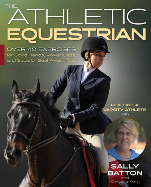 Athletic Equestrian (Over 40 Exercises for Good Hands, Power Legs, and Superior Seat Awareness) by Sally Batton, Christina Keim, 9781646010516