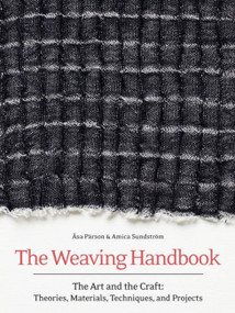 Weaving Handbook (The Art and the Craft: Theories, Materials, Techniques, and Projects) by Åsa Parson, 9781646010868