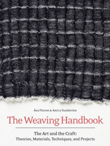 Weaving Handbook (The Art and the Craft: Theories, Materials, Techniques, and Projects) by Åsa Parson, 9781646010868