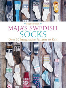Maja's Swedish Socks (Over 30 Imaginative Patterns to Knit) by Maja Karlsson, 9781646010875