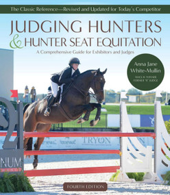 Judging Hunters and Hunter Seat Equitation (A Comprehensive Guide for Exhibitors and Judges Fourth Edition) by Anna Jane White-mullin, 9781646011162