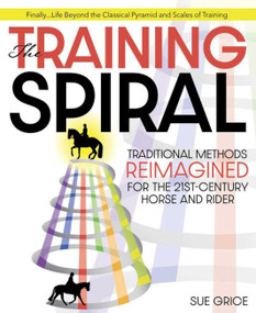 Training Spiral (Traditional Methods Reimagined for the 21st-Century Horse and Rider) by Sue Grice, 9781646011278