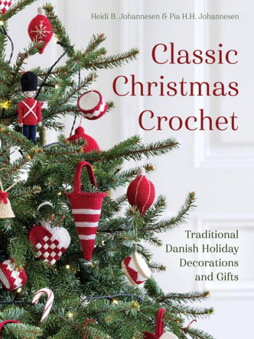 Classic Christmas Crochet (Traditional Danish Holiday Decorations and Gifts) by Heidi B Johannesen, 9781646011667